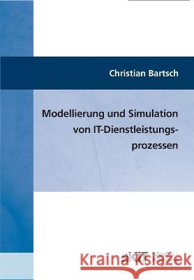 Modellierung und Simulation von IT-Dienstleistungsprozessen Christian Bartsch 9783866445246