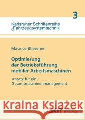 Optimierung der Betriebsführung mobiler Arbeitsmaschinen: Ansatz für ein Gesamtmaschinenmanagement mobiler Arbeitsmaschinen Maurice Bliesener 9783866445369