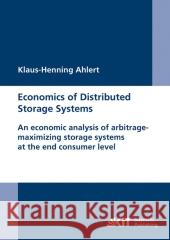 Economics of Distributed Storage Systems: an economic analysis of arbitrage-maximizing storage systems at the end consumer level. Klaus-Henning Ahlert 9783866445611