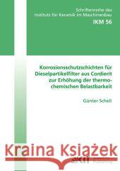 Korrosionsschutzschichten für Dieselpartikelfilter aus Cordierit zur Erhöhung der thermochemischen Belastbarkeit Günter Schell 9783866445888