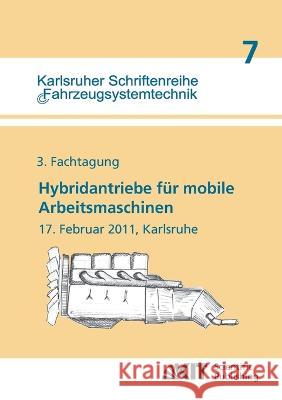 Hybridantriebe für mobile Arbeitsmaschinen. 3. Fachtagung des VDMA und des Karlsruher Instituts für Technologie, 17. Februar 2011, Karlsruhe Marcus Geimer 9783866445994