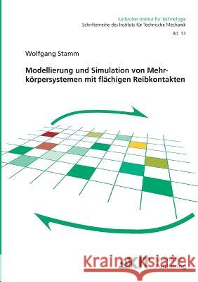 Modellierung und Simulation von Mehrkörpersystemen mit flächigen Reibkontakten Wolfgang Stamm 9783866446052 Karlsruher Institut Fur Technologie