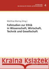 Fallstudie zur Ethik in Wissenschaft, Wirtschaft, Technik und Gesellschaft Matthias Maring 9783866446083