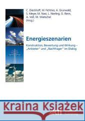 Energieszenarien. Konstruktion, Bewertung und Wirkung - Anbieter und Nachfrager im Dialog Christian Dieckhoff, Armin Grunwald, Wolf Fichtner 9783866446212 Karlsruher Institut Fur Technologie