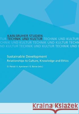 Sustainable Development - Relationships to Culture, Knowledge and Ethics Ignacio Ayestaran, Gerhard Banse, Oliver Parodi 9783866446274