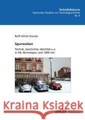 Spurweiten : Technik, Geschichte, Identität u. a. in HO, Normalspur und 1000 mm Kunze, Rolf-Ulrich 9783866446328 KIT Scientific Publishing