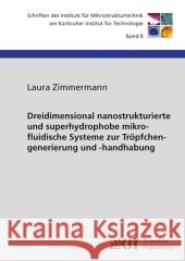 Dreidimensional nanostrukturierte und superhydrophobe mikrofluidische Systeme zur Tröpfchengenerierung und -handhabung Laura Zimmermann 9783866446342