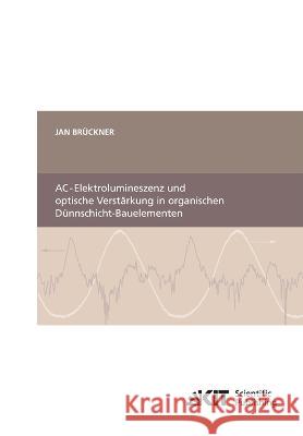 AC-Elektrolumineszenz und optische Verstärkung in organischen Dünnschicht-Bauelementen Jan Brückner 9783866446755