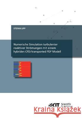 Numerische Simulation turbulenter reaktiver Strömungen mit einem hybriden CFD/transported PDF Modell Stefan Lipp 9783866446786