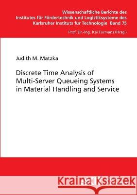 Discrete Time Analysis of Multi-Server Queueing Systems in Material Handling and Service Judith M Matzka 9783866446885 Karlsruher Institut Fur Technologie