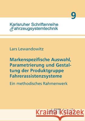 Markenspezifische Auswahl, Parametrierung und Gestaltung der Produktgruppe Fahrerassistenzsysteme Lars Lewandowitz 9783866447011 Karlsruher Institut Fur Technologie