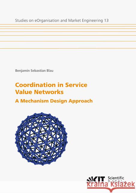 Coordination in Service Value Networks : A Mechanism Design Approach Blau, Benjamin 9783866447240