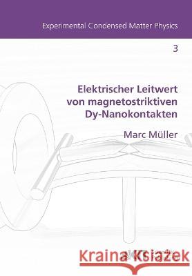 Elektrischer Leitwert von magnetostriktiven Dy-Nanokontakten Marc Müller 9783866447264