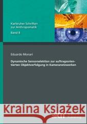 Dynamische Sensorselektion zur auftragsorientierten Objektverfolgung in Kameranetzwerken Eduardo Monari 9783866447295