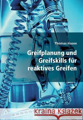 Greifplanung und Greifskills für reaktives Greifen Thomas Haase 9783866447400 Karlsruher Institut Fur Technologie