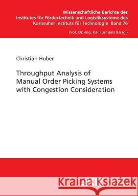 Throughput Analysis of Manual Order Picking Systems with Congestion Consideration Christian Huber 9783866447592