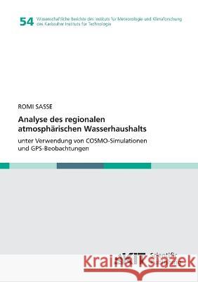 Analyse des regionalen atmosphärischen Wasserhaushalts unter Verwendung von COSMO-Simulationen und GPS-Beobachtungen Romi Sasse 9783866447745 Karlsruher Institut Fur Technologie