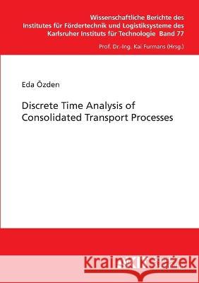 Discrete Time Analysis of Consolidated Transport Processes Eda Özden 9783866448018