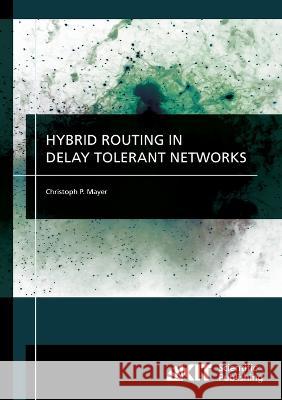 Hybrid routing in delay tolerant networks Christoph P Mayer 9783866448070