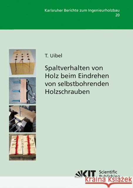 Spaltverhalten von Holz beim Eindrehen von selbstbohrenden Holzschrauben Thomas Uibel 9783866448353 Karlsruher Institut Fur Technologie