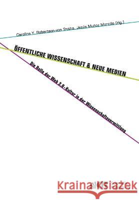 Öffentliche Wissenschaft und Neue Medien: die Rolle der Web 2.0-Kultur in der Wissenschaftsvermittlung Marco [Mitarb ] Ianniello, Caroline Y Robertson-Von Trotha, Jesùs Muñoz Morcillo 9783866448445