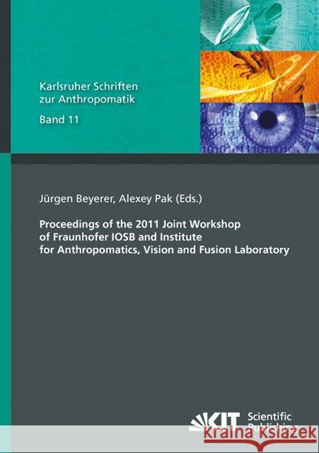 Proceedings of the 2011 Joint Workshop of Fraunhofer IOSB and Institute for Anthropomatics, Vision and Fusion Laboratory Jürgen Beyerer, Alexey Pak 9783866448551