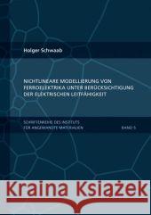 Nichtlineare Modellierung von Ferroelektrika unter Berücksichtigung der elektrischen Leitfähigkeit Holger Schwaab 9783866448698