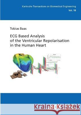 ECG Based Analysis of the Ventricular Repolarisation in the Human Heart Tobias Baas 9783866448827