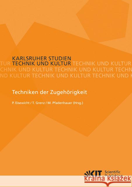 Techniken der Zugehörigkeit Paul Eisewicht, Tilo Grenz, Michaela Pfadenhauer 9783866448872 Karlsruher Institut Fur Technologie