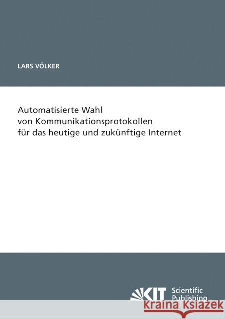 Automatisierte Wahl von Kommunikationsprotokollen für das heutige und zukünftige Internet Lars Völker 9783866449169