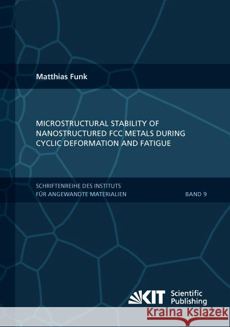 Microstructural stability of nanostructured fcc metals during cyclic deformation and fatigue Matthias Friedrich Funk 9783866449183