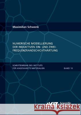 Numerische Modellierung der induktiven Ein- und Zweifrequenzrandschichthärtung Maximilian Schwenk 9783866449299