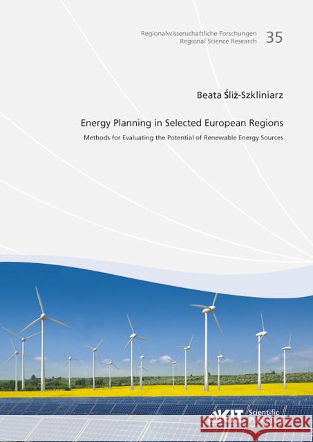 Energy Planning in Selected European Regions - Methods for Evaluating the Potential of Renewable Energy Sources Beata Sliz-Szkliniarz 9783866449510 Karlsruher Institut Fur Technologie