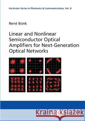 Linear and Nonlinear Semiconductor Optical Amplifiers for Next-Generation Optical Networks René Bonk 9783866449565