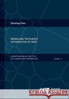 Modelling the plastic deformation of iron Zhiming Chen 9783866449688 Karlsruher Institut Fur Technologie