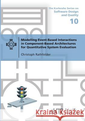 Modelling Event-Based Interactions in Component-Based Architectures for Quantitative System Evaluation Christoph Rathfelder 9783866449695 Karlsruher Institut Fur Technologie