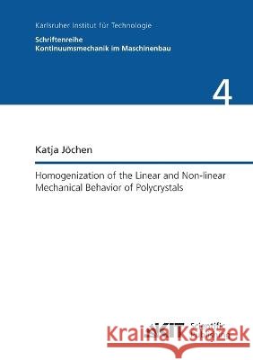 Homogenization of the Linear and Non-linear Mechanical Behavior of Polycrystals Katja Jöchen 9783866449718