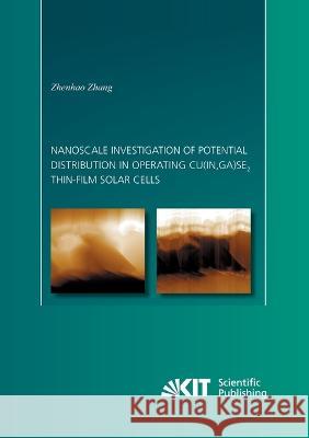 Nanoscale investigation of potential distribution in operating Cu(In, Ga)Se2 thin-film solar cells Zhenhao Zhang 9783866449787