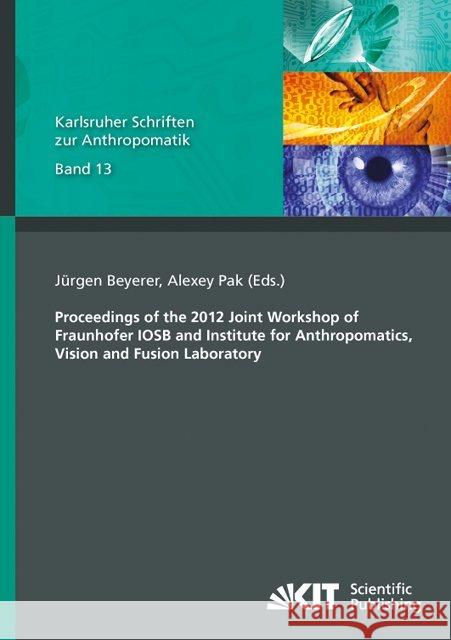 Proceedings of the 2012 Joint Workshop of Fraunhofer IOSB and Institute for Anthropomatics, Vision and Fusion Laboratory Jürgen Beyerer, Alexey Pak 9783866449886