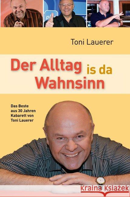 Der Alltag is da Wahnsinn : Das Beste aus 30 Jahren Kabarett von Toni Lauerer Lauerer, Toni 9783866463370 MZ Buchverlag