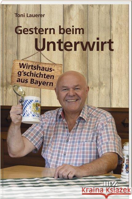 Gestern beim Unterwirt Lauerer, Toni 9783866463905 MZ Buchverlag