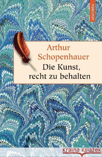 Die Kunst, recht zu behalten : In achtunddreißig Kunstgriffen dargestellt Schopenhauer, Arthur 9783866477490 Anaconda