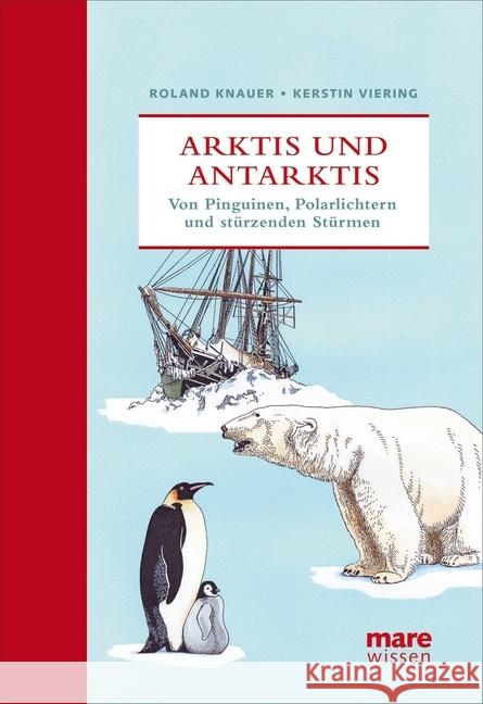 Arktis und Antarktis : Von Pinguinen, Polarlichtern und stürzenden Stürmen Knauer, Roland; Viering, Kerstin 9783866481336 mareverlag