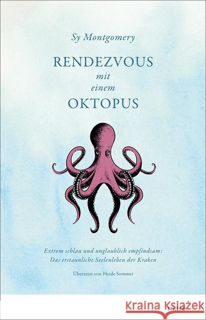 Rendezvous mit einem Oktopus : Extrem schlau und unglaublich empfindsam: Das erstaunliche Seelenleben der Kraken. Ausgezeichnet mit dem Wissensbuch des Jahres 2018 Montgomery, Sy 9783866482654
