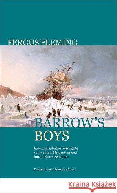 Barrow's Boys : Eine unglaubliche Geschichte von wahrem Heldenmut und bravourösem Scheitern Fleming, Fergus 9783866486171