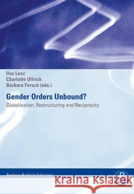 Gender Orders Unbound?: Globalisation, Restructuring and Reciprocity Prof. Diane Elson, Prof. Raewyn Connell, Prof. Mirjana Morokvasic-Müller, Prof. Dr. Michiko Mae, Prof. Myra Marx Ferree, 9783866490918