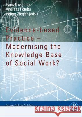 Evidence-based Practice – Modernising the Knowledge Base of Social Work? Prof. Dr.Dr.h.c.mult Hans-Uwe Otto, Prof. Dr. Andreas Polutta, Prof. Dr. Holger Ziegler 9783866491212