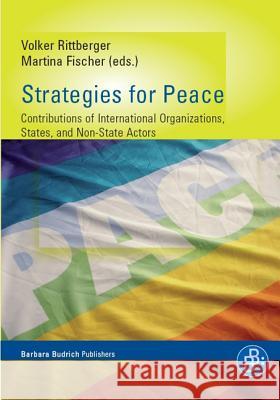 Strategies for Peace: Contributions of International Organizations, States, and Non-State Actors Prof. Dr. Oliver Richmond, Andrew Mack, Richard Gowan, Ian Manners, Prof. Dr. Tobias Debiel, Prof. Dr. Christof Hartmann 9783866491649