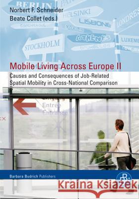 Mobile Living Across Europe II: Causes and Consequences of Job-Related Spatial Mobility in Cross-National Comparison Prof. Dr. Norbert F. Schneider, Dr. Beate Collet 9783866491991