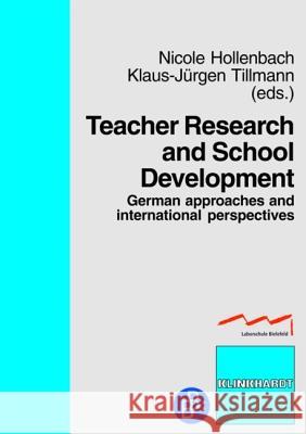 Teacher Research and School Development: German approaches and international perspectives Dr. Nicole Hollenbach, Prof. Dr. Klaus-Jürgen Tillmann 9783866493520 Verlag Barbara Budrich